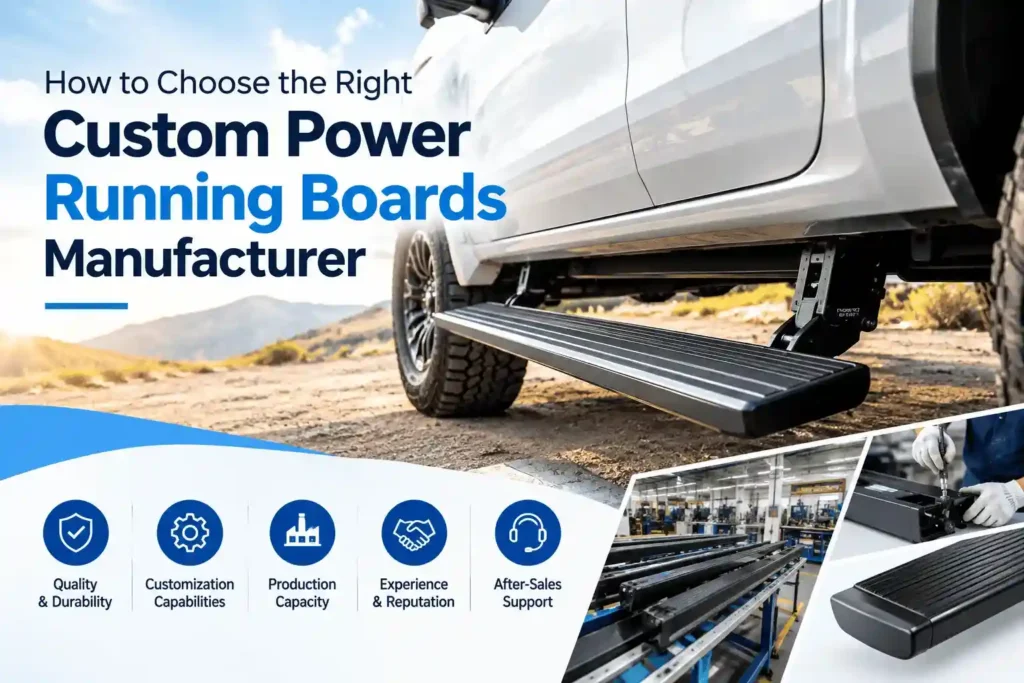 Custom Power Running Boards Manufacturer selection guide: How to Choose the Right manufacturer based on Quality & Durability, Customization Capabilities, Production Capacity, Experience & Reputation, and After-Sales Support