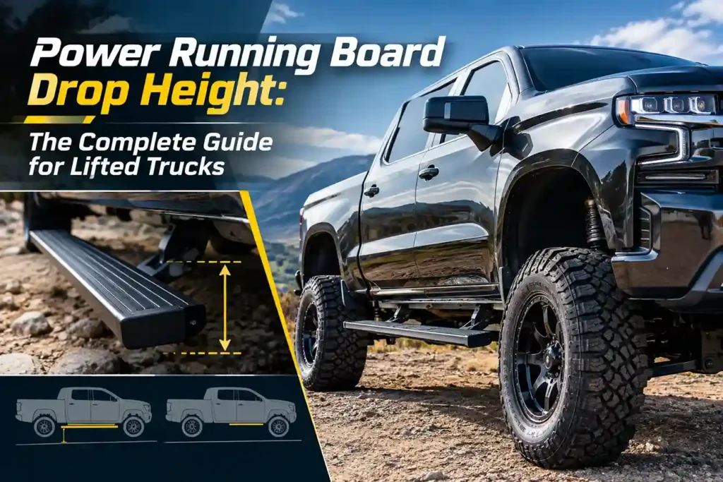 Power running board drop height complete guide for lifted trucks, showing optimal step height and clearance for off-road and custom lifted vehicles.