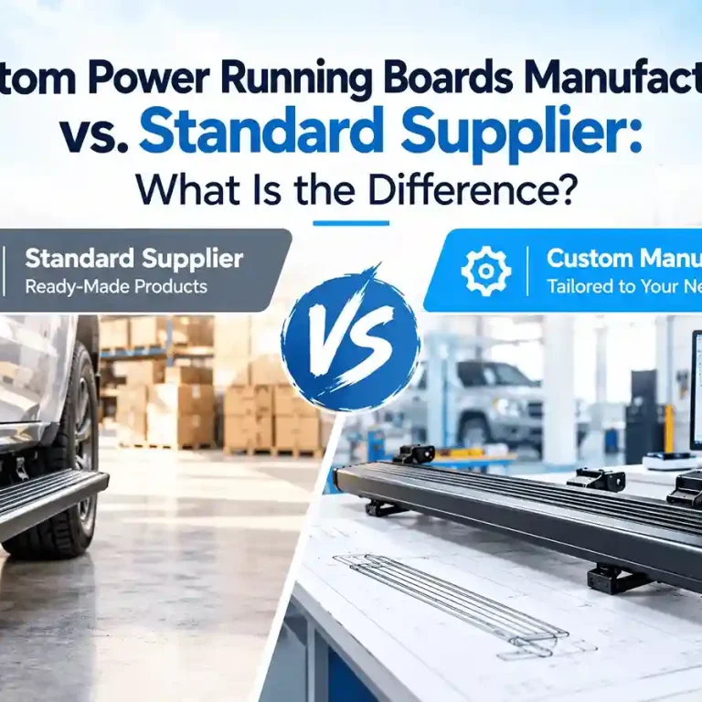 Custom Power Running Boards Manufacturer vs. Standard Supplier: What Is the Difference? Standard Supplier offers ready-made products, while Custom Manufacturer provides tailored solutions to meet specific needs