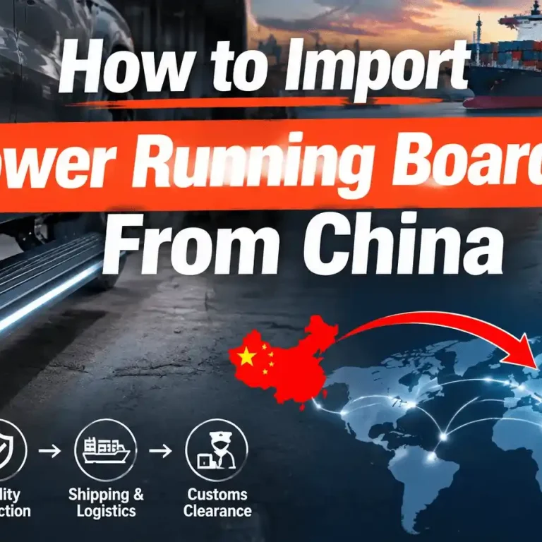 Step-by-step guide on importing power running boards from China, illustrating the supply chain process including shipping, logistics, and customs clearance.